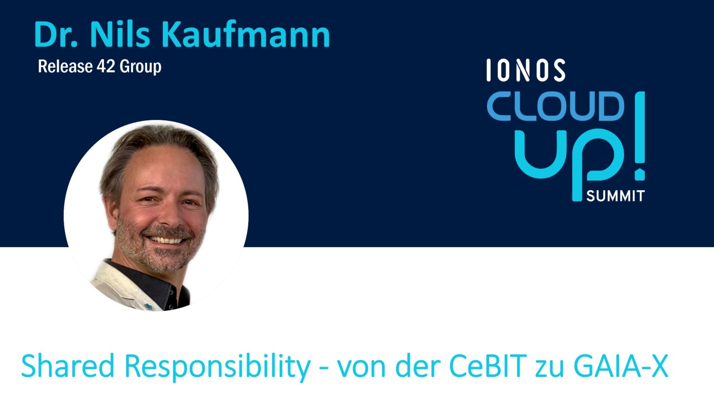 Nils Kaufmann im Profil; Text: Shared Responsibility - von der CeBIT zu GAIA-X. IONOS Cloud Up Summit