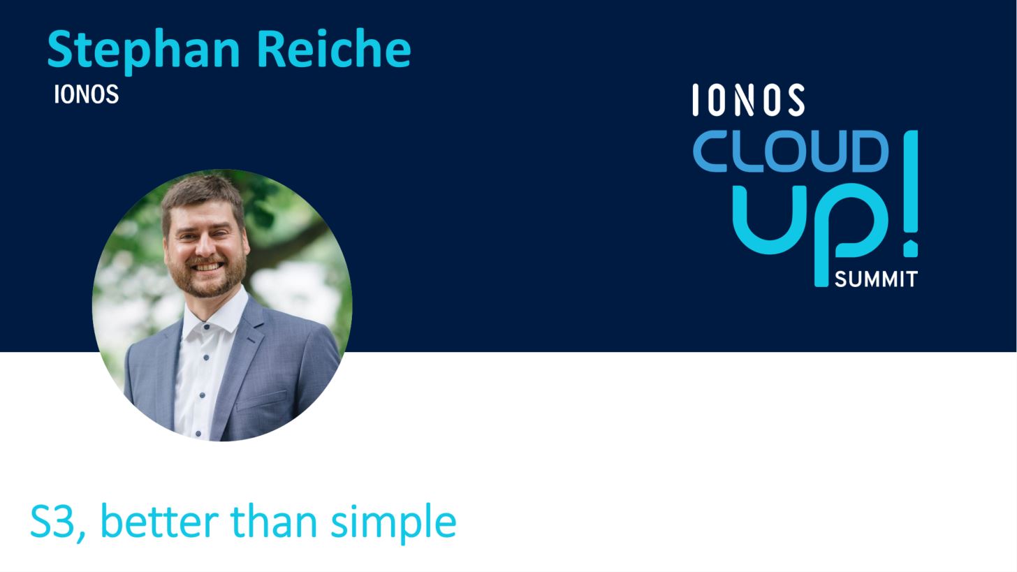 Profil von Stephan Reiche; Text: S3, better than simple, IONOS Cloud up Summit
