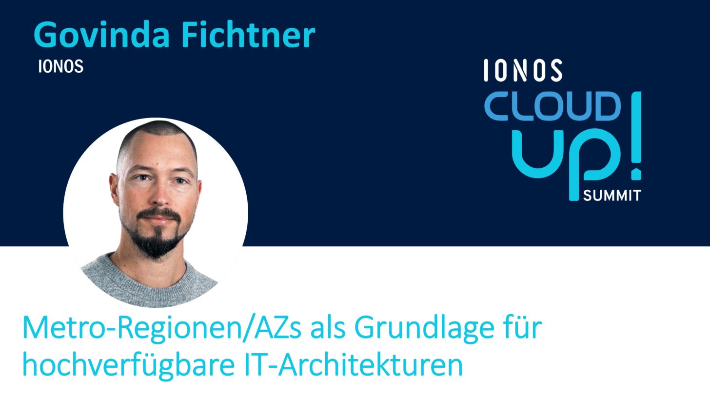 Profil von Govinda Fichtner; Text: Metro-Regionen/AZs als Grundlage für hochverfügbare IT-Architekturen, IONOS Cloud up Summit